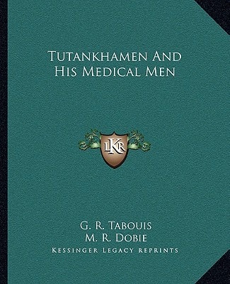 Tutankhamen And His Medical Men