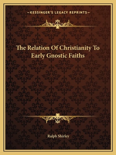 The Relation Of Christianity To Early Gnostic Faiths