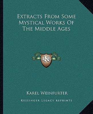 Extracts From Some Mystical Works Of The Middle Ages