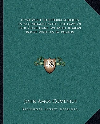 If We Wish To Reform Schools In Accordance With The Laws Of True Christians, We Must Remove Books Written By Pagans