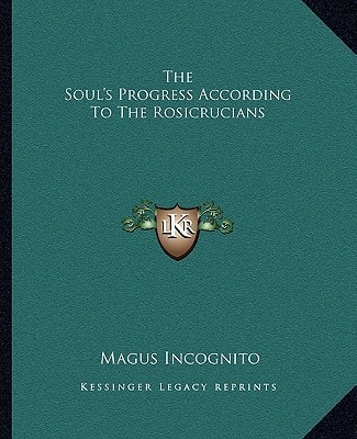 The Soul's Progress According To The Rosicrucians