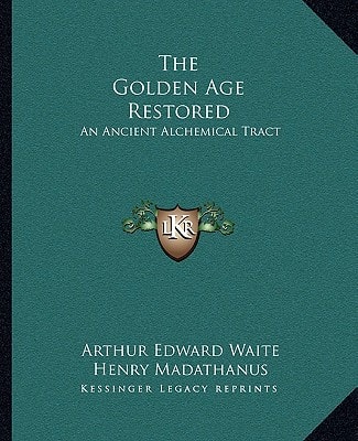 The Golden Age Restored: An Ancient Alchemical Tract