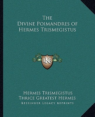 The Divine Poimandres of Hermes Trismegistus