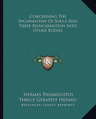 Concerning The Incarnation Of Souls And Their Reincarnation Into Other Bodies