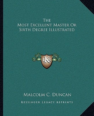 The Most Excellent Master Or Sixth Degree Illustrated