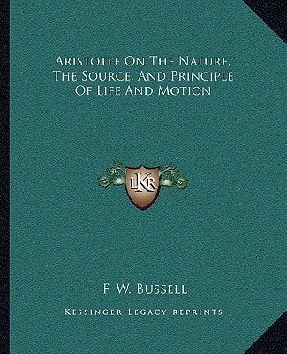Aristotle On The Nature, The Source, And Principle Of Life And Motion
