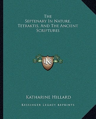 The Septenary In Nature, Tetraktis, And The Ancient Scriptures