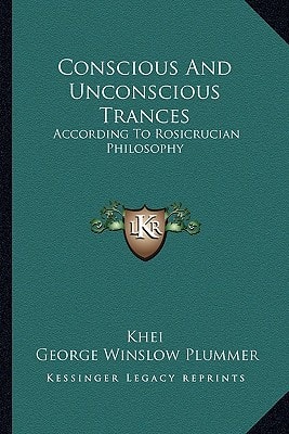 Conscious And Unconscious Trances: According To Rosicrucian Philosophy