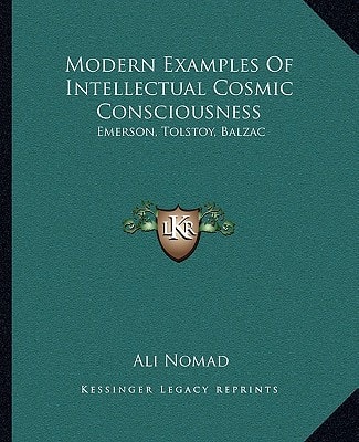 Modern Examples Of Intellectual Cosmic Consciousness: Emerson, Tolstoy, Balzac