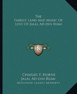 The Fairest Land And Music Of Love Of Jalal Ad-din Rumi