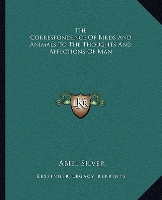 The Correspondence Of Birds And Animals To The Thoughts And Affections Of Man