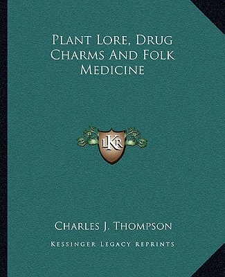 Plant Lore, Drug Charms And Folk Medicine