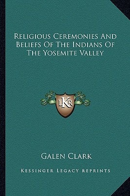 Religious Ceremonies And Beliefs Of The Indians Of The Yosemite Valley