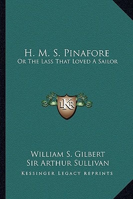 H. M. S. Pinafore: Or the Lass That Loved a Sailor