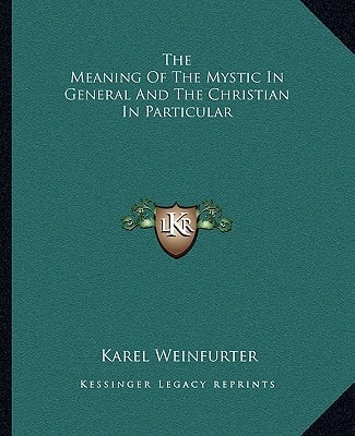 The Meaning Of The Mystic In General And The Christian In Particular