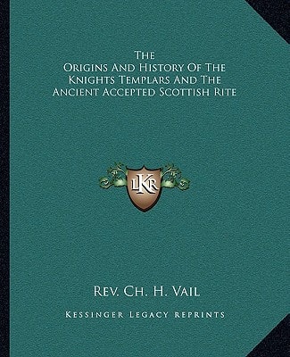 The Origins And History Of The Knights Templars And The Ancient Accepted Scottish Rite