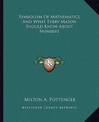 Symbolism Of Mathematics And What Every Mason Should Know About Numbers