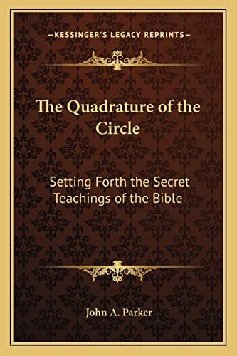 The Quadrature of the Circle: Setting Forth the Secret Teachings of the Bible