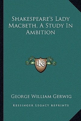 Shakespeare's Lady Macbeth, A Study In Ambition