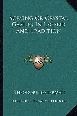 Scrying Or Crystal Gazing In Legend And Tradition