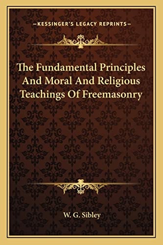 The Fundamental Principles And Moral And Religious Teachings Of Freemasonry