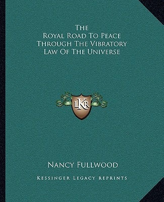 The Royal Road To Peace Through The Vibratory Law Of The Universe