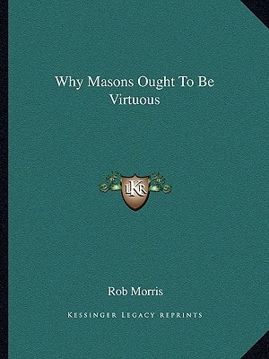 Why Masons Ought To Be Virtuous