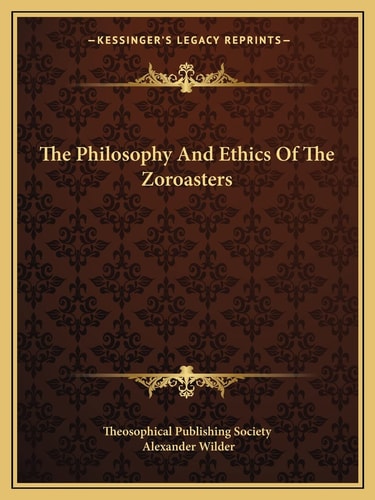 The Philosophy And Ethics Of The Zoroasters