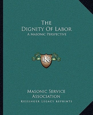 The Dignity Of Labor: A Masonic Perspective