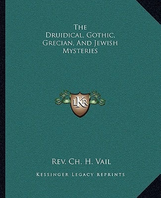 The Druidical, Gothic, Grecian, And Jewish Mysteries