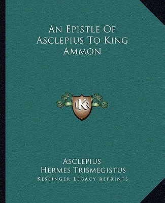 An Epistle Of Asclepius To King Ammon
