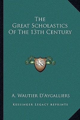 The Great Scholastics Of The 13th Century