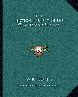 The Mystical Element In The Gospels And Epistles