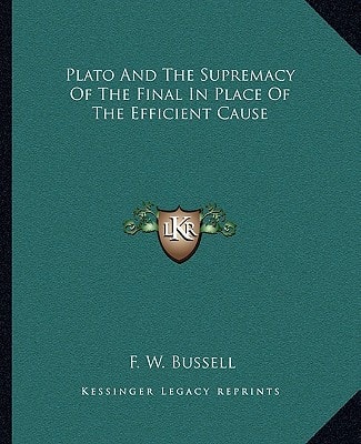 Plato And The Supremacy Of The Final In Place Of The Efficient Cause