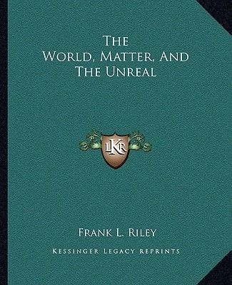 The World, Matter, And The Unreal