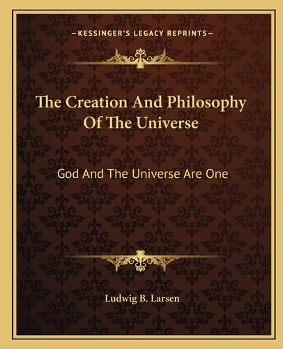 The Creation And Philosophy Of The Universe: God And The Universe Are One