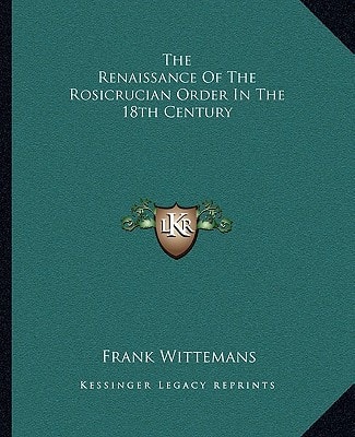 The Renaissance Of The Rosicrucian Order In The 18th Century