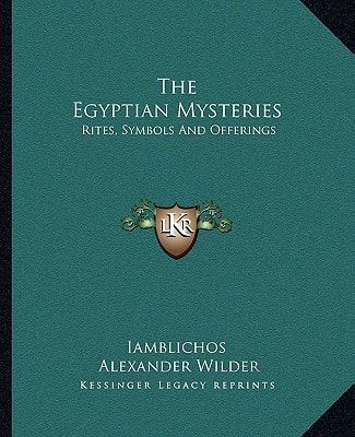 The Egyptian Mysteries: Rites, Symbols And Offerings