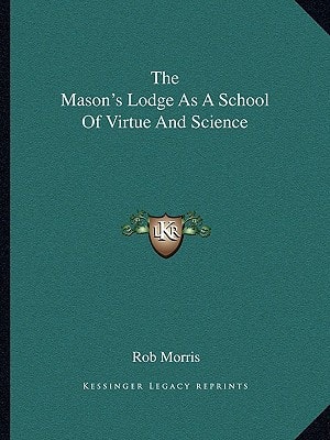 The Mason's Lodge As A School Of Virtue And Science