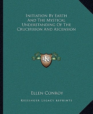 Initiation By Earth And The Mystical Understanding Of The Crucifixion And Ascension