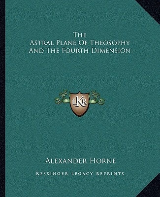 The Astral Plane Of Theosophy And The Fourth Dimension