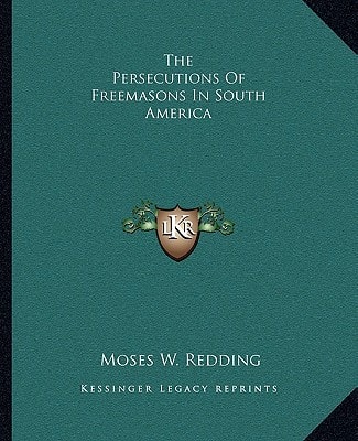The Persecutions Of Freemasons In South America
