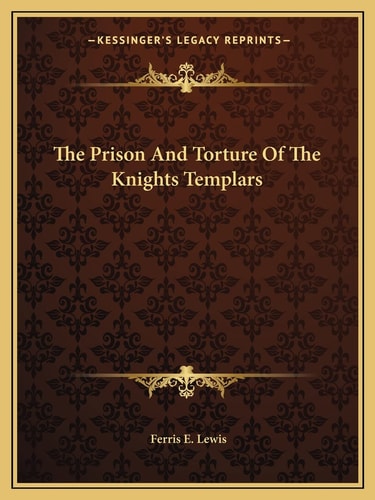 The Prison And Torture Of The Knights Templars