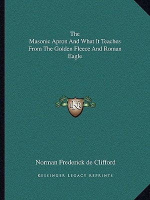 The Masonic Apron And What It Teaches From The Golden Fleece And Roman Eagle