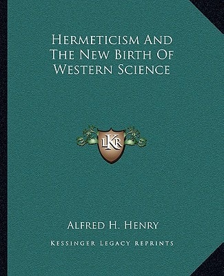 Hermeticism And The New Birth Of Western Science
