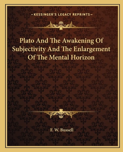 Plato And The Awakening Of Subjectivity And The Enlargement Of The Mental Horizon