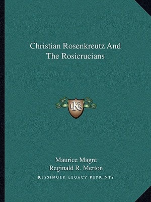 Christian Rosenkreutz And The Rosicrucians