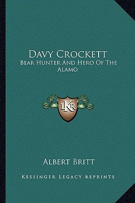 Davy Crockett: Bear Hunter And Hero Of The Alamo