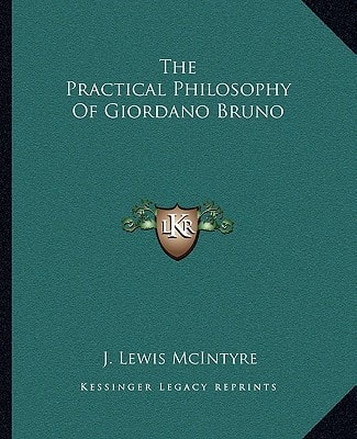 The Practical Philosophy Of Giordano Bruno