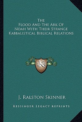 The Flood And The Ark Of Noah With Their Strange Kabbalistical Biblical Relations